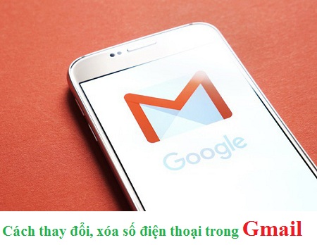 Cách Thay Đổi Hoặc Xóa Số Điện Thoại Trong Gmail Siêu Đơn Giản