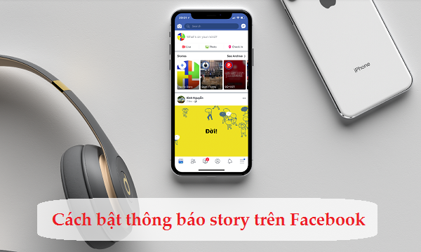  cach bat thong bao story tren facebook