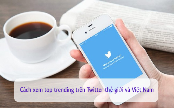 cach xem top trending tren twitter gioi va viet nam cach xem top trending tren twitter gioi va viet nam