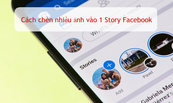 cach chen nhieu anh vao 1 story facebook cach chen nhieu anh vao 1 story facebook