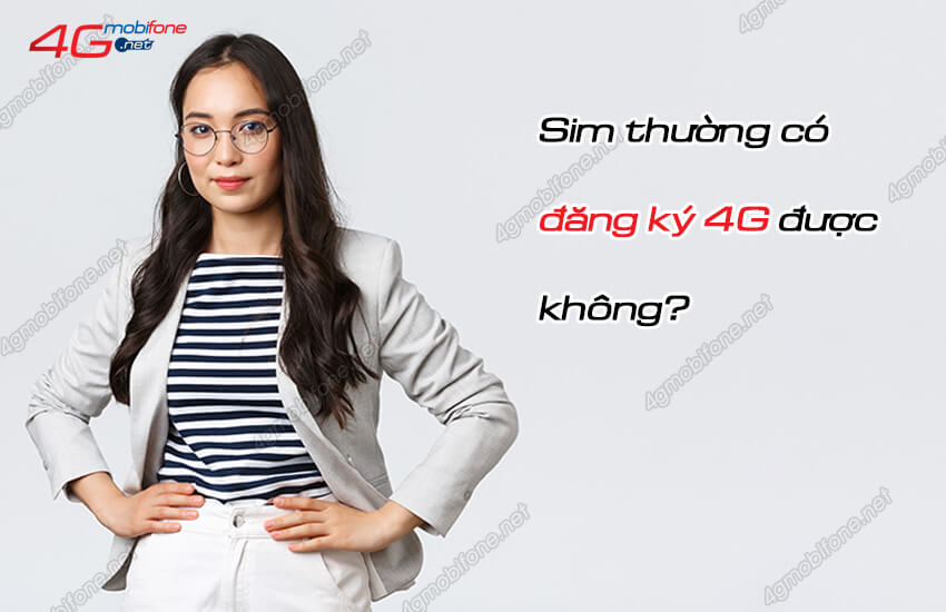 sim thuong co dang ky 4g duoc khong