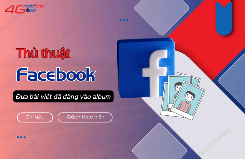 Cach dua bai viet da dang vao album tren Facebook