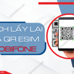 cach lay lai ma qr esim mobifone