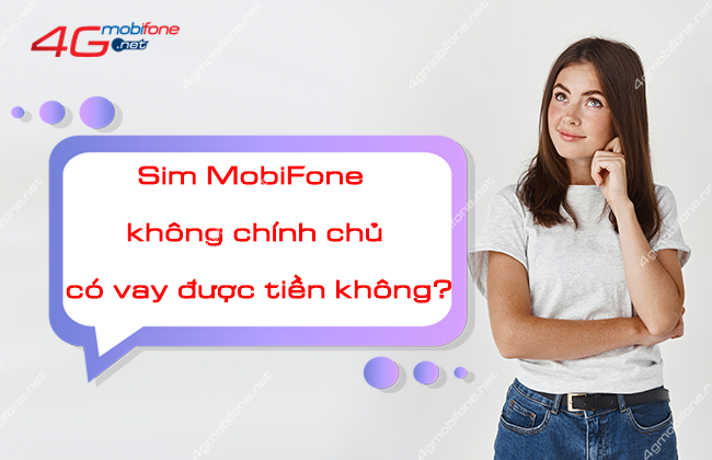 sim mobifone khong chinh chu co vay duoc tien khong