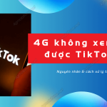 4g khong xem duoc tiktok