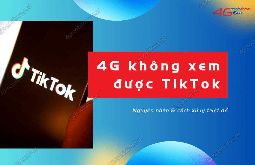 4g khong xem duoc tiktok