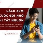 xem cuoc goi nho khi tat nguon