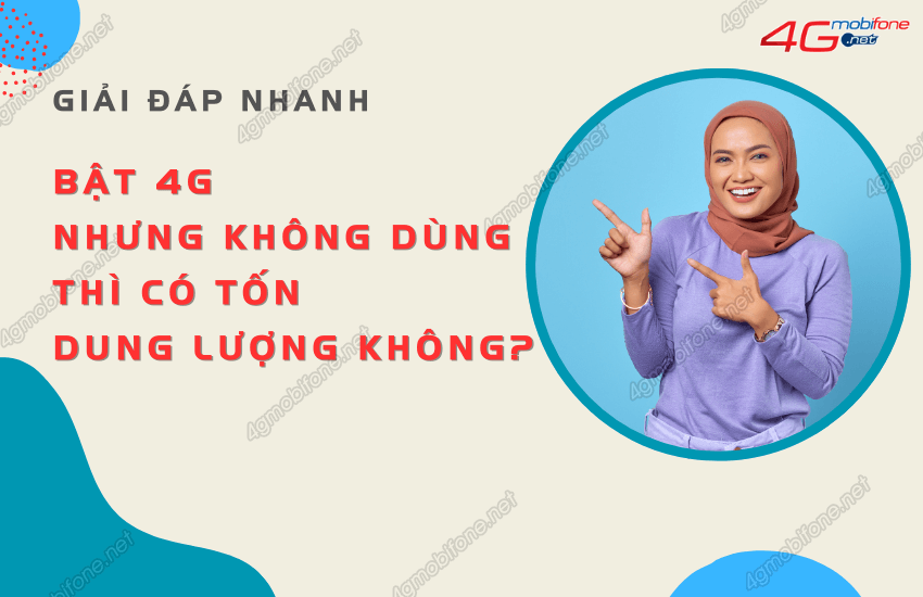 Bật 4G không dùng có tốn data không?