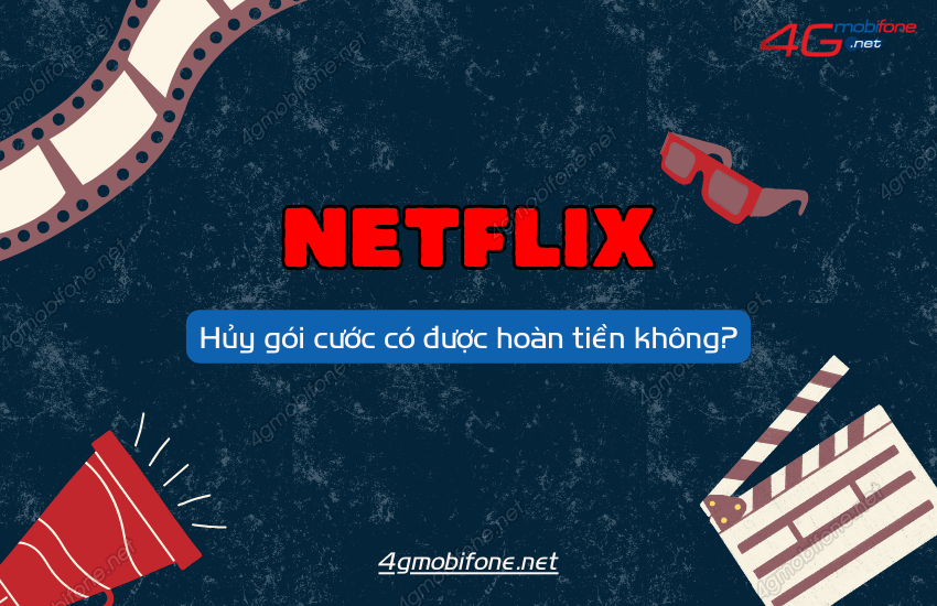 Huy netflix co duoc hoan tien khong