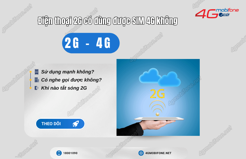 dien thoai 2g co dung duoc sim 4g khong